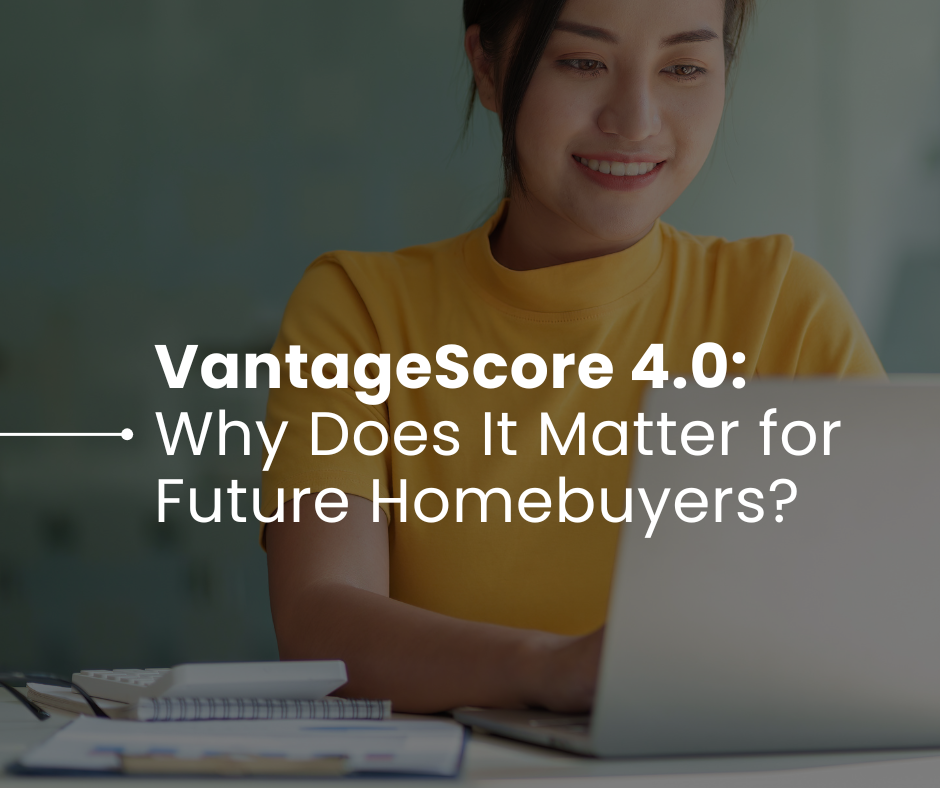 VantageScore 4.0: Why Does It Matter for Future Homebuyers?