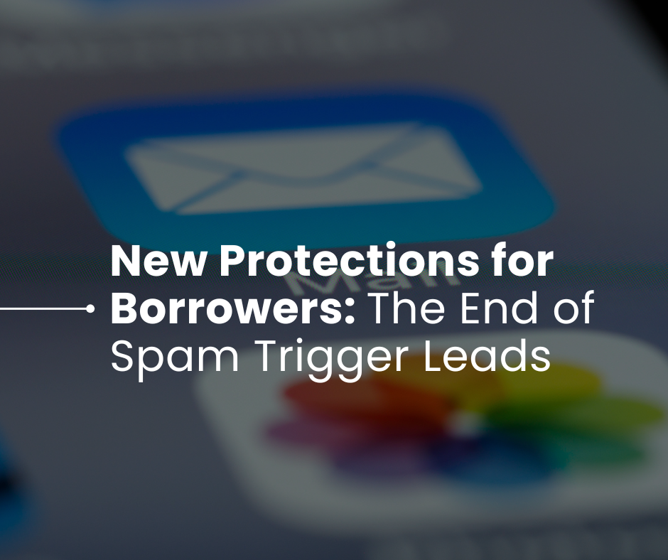 New Protections for Borrowers: The End of Spam Trigger Leads