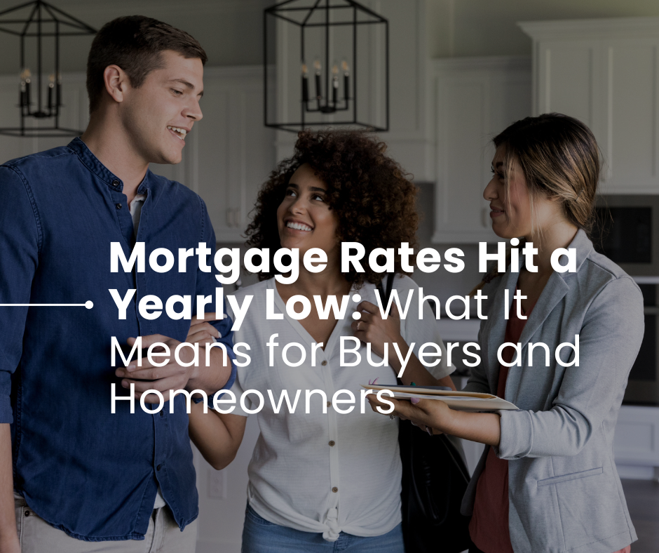 Mortgage Rates Hit a Yearly Low — What It Means for Buyers and Homeowners